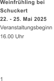 Weinfrhling bei  Schuckert  22. - 25. Mai 2025 Veranstaltungsbeginn  16.00 Uhr     1