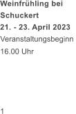 Weinfrühling bei  Schuckert  21. - 23. April 2023 Veranstaltungsbeginn  16.00 Uhr                             1